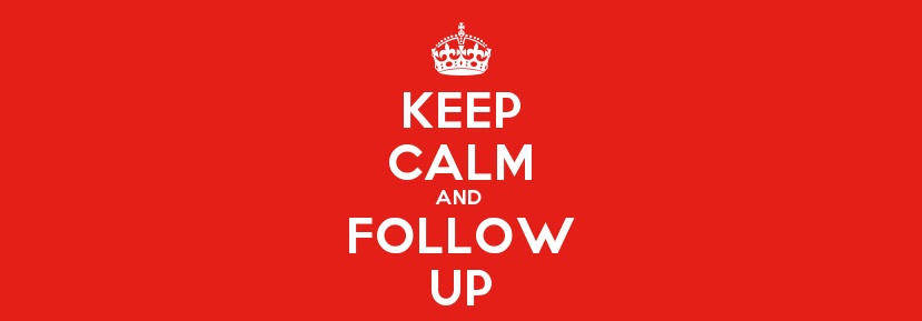 Keep calm and follow up