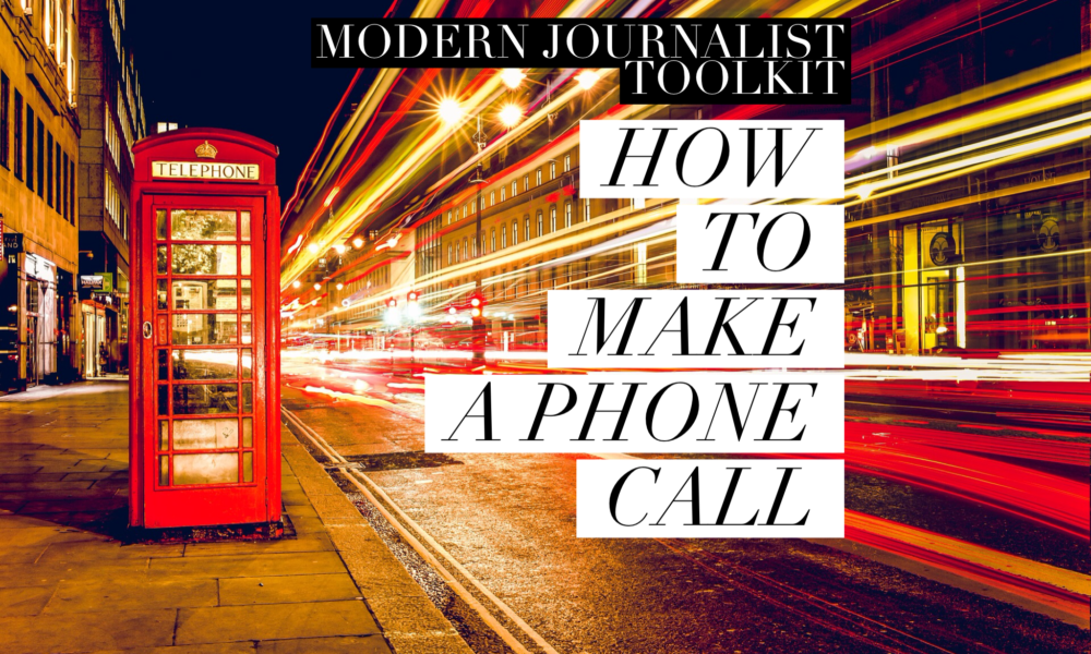 Modern Journalist Toolkit 4: How to Make a Phone Call