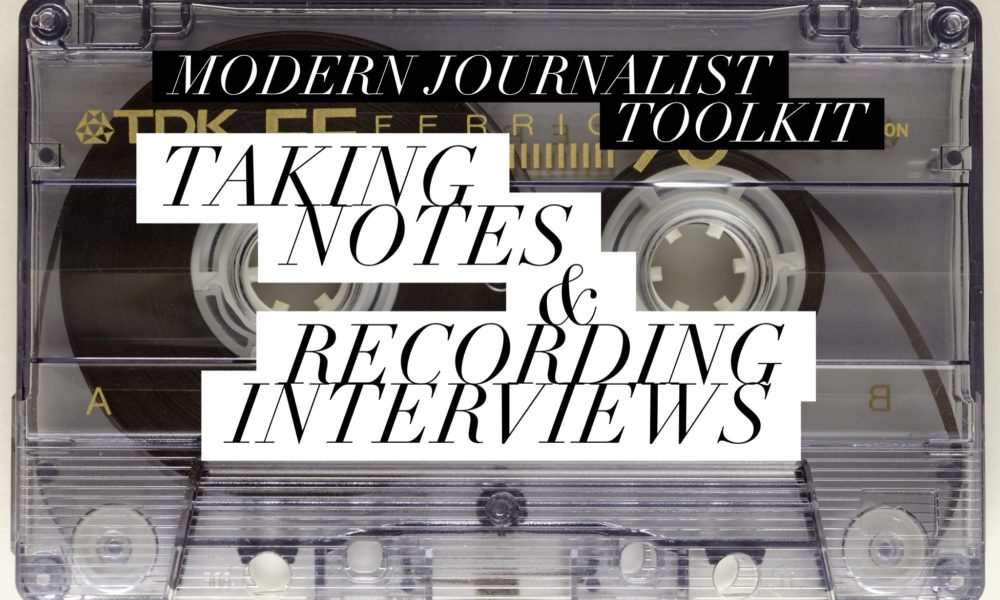 Modern Journalist Toolkit 5: Taking Notes & Recording Interviews
