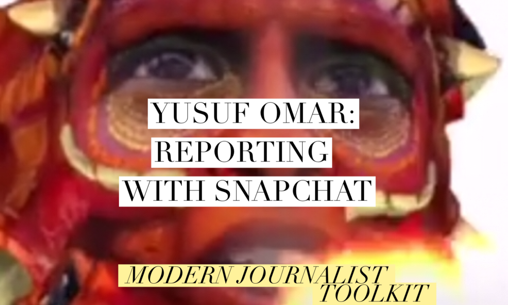 Modern Journalist Toolkit 6: Yusuf Omar on Reporting with Snapchat
