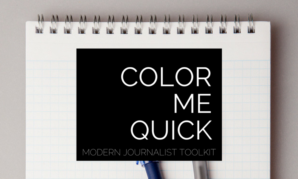 Modern Journalist Toolkit 10: Color Me Quick