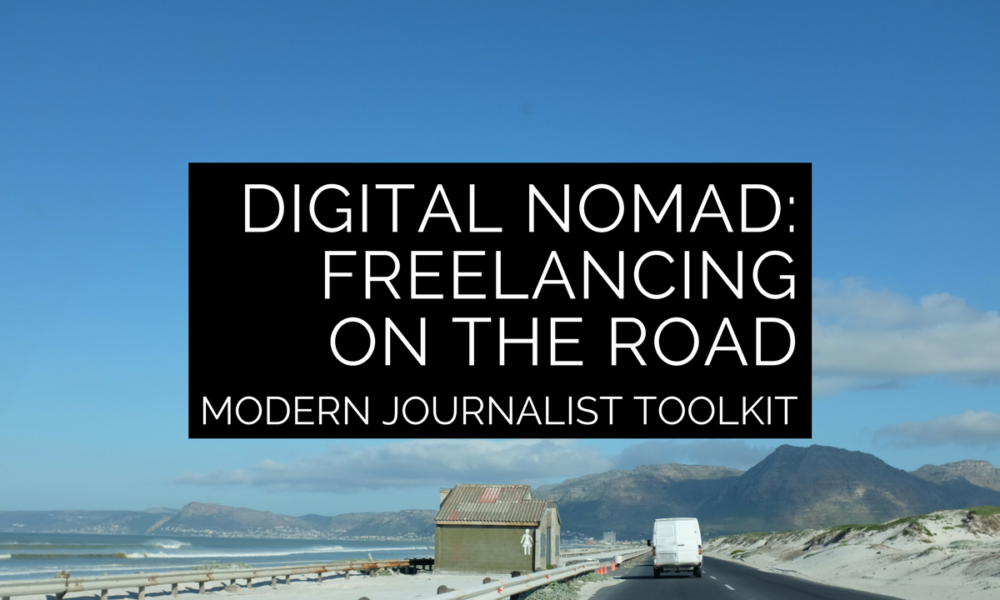 Modern Journalist Toolkit 17/Digital nomad: Freelancing on the road