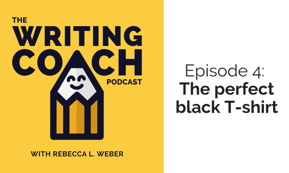 The Writing Coach Podcast 4: The perfect black T-shirt