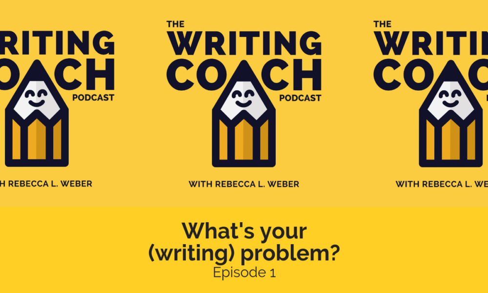 The Writing Coach Podcast 1: What’s your problem?