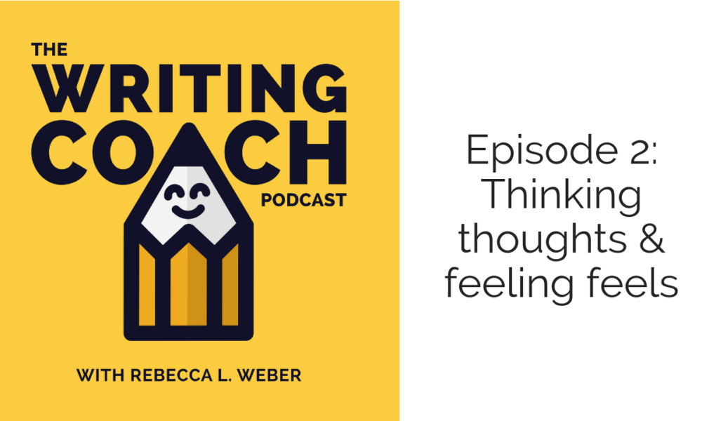 The Writing Coach Podcast 2: Thinking thoughts and feeling feels