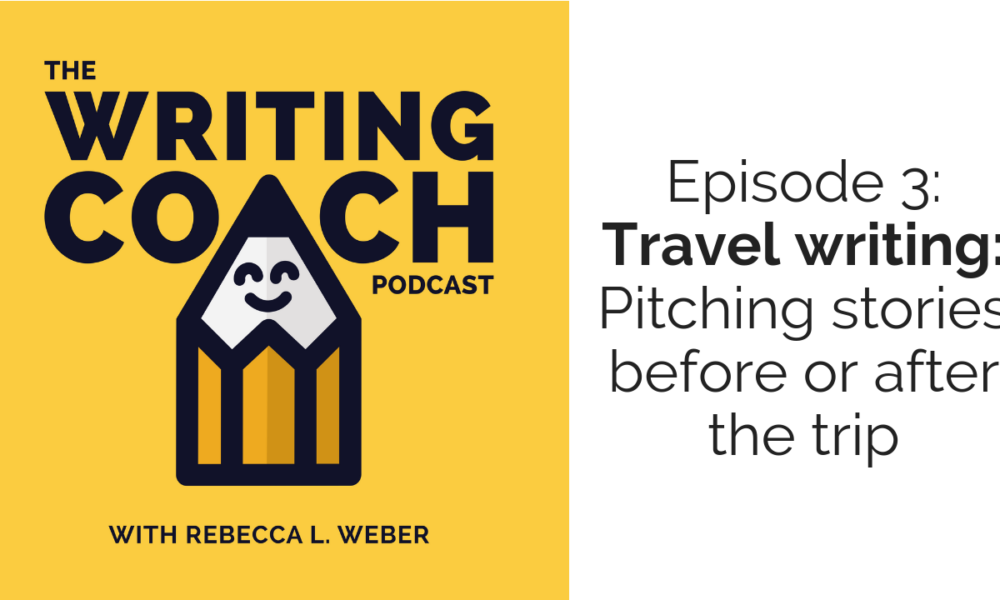 The Writing Coach Podcast 3/Travel writing: Pitching stories before or after the trip?