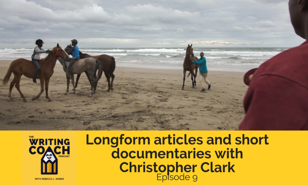 The Writing Coach Podcast 9: Longform articles and short documentaries with Christopher Clark