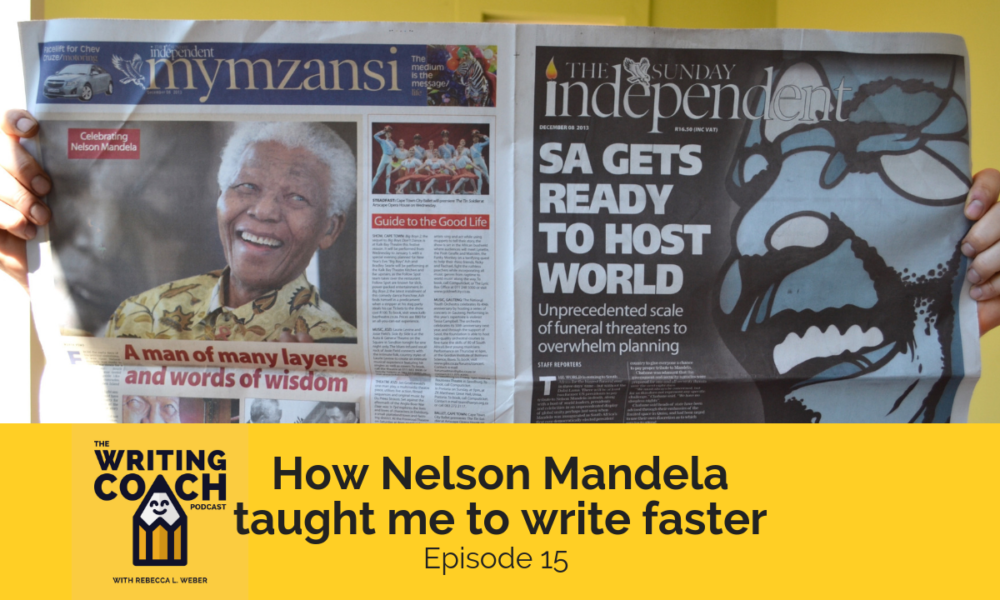 The Writing Coach Podcast 15: How Nelson Mandela taught me to write faster