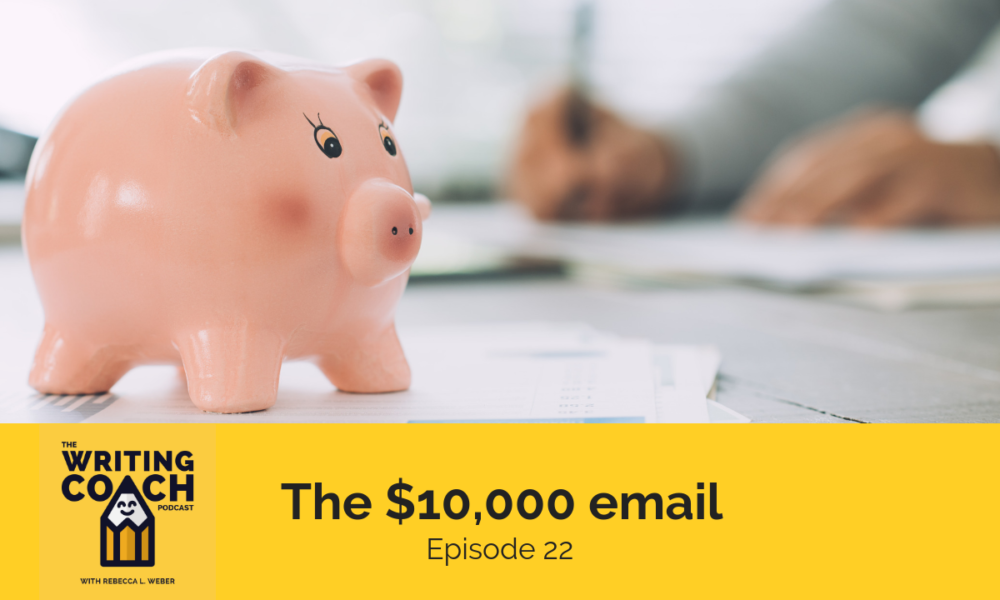 Writing Coach Podcast 22: The $10,000 email