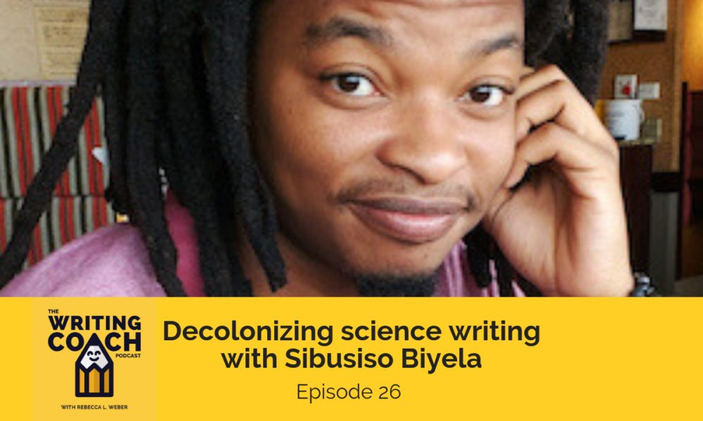 The Writing Coach Podcast 26: Decolonizing science writing with Sibusiso Biyela