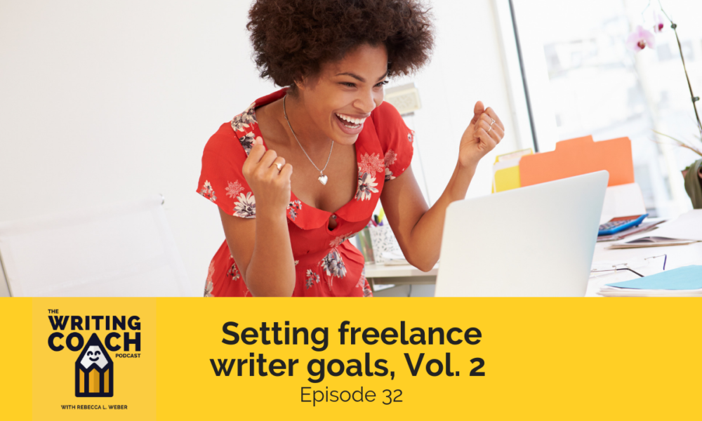 The Writing Coach Podcast 32: Setting freelance writer goals, Vol. 2