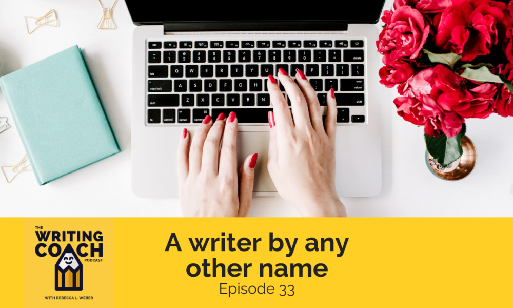 The Writing Coach Podcast 33: A writer by any other name