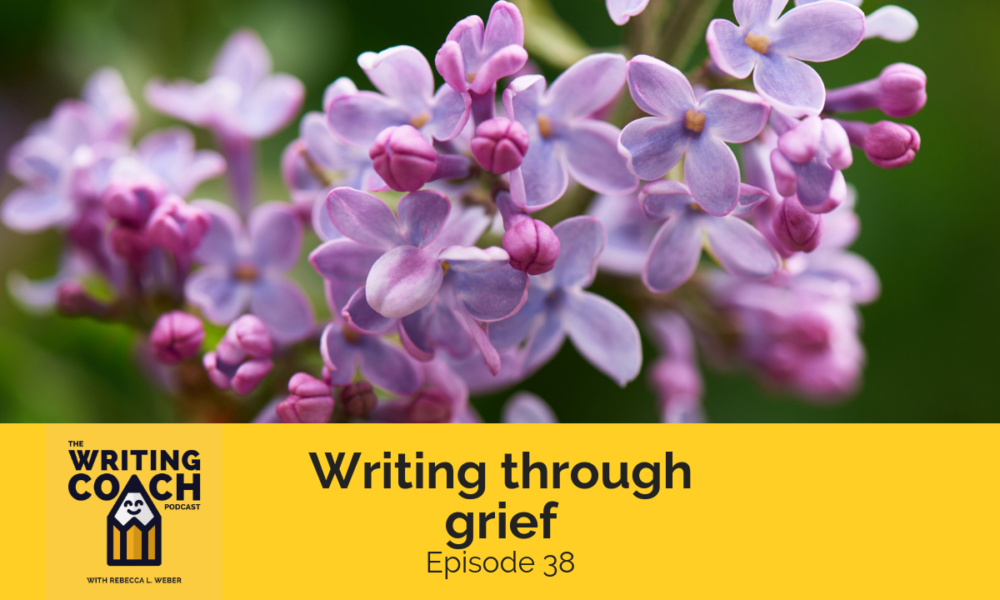 The Writing Coach Podcast 38: Writing through grief