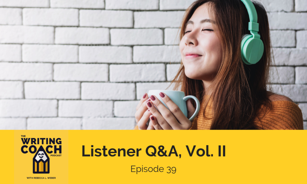 The Writing Coach Podcast 39: Listener Q&A, Volume II