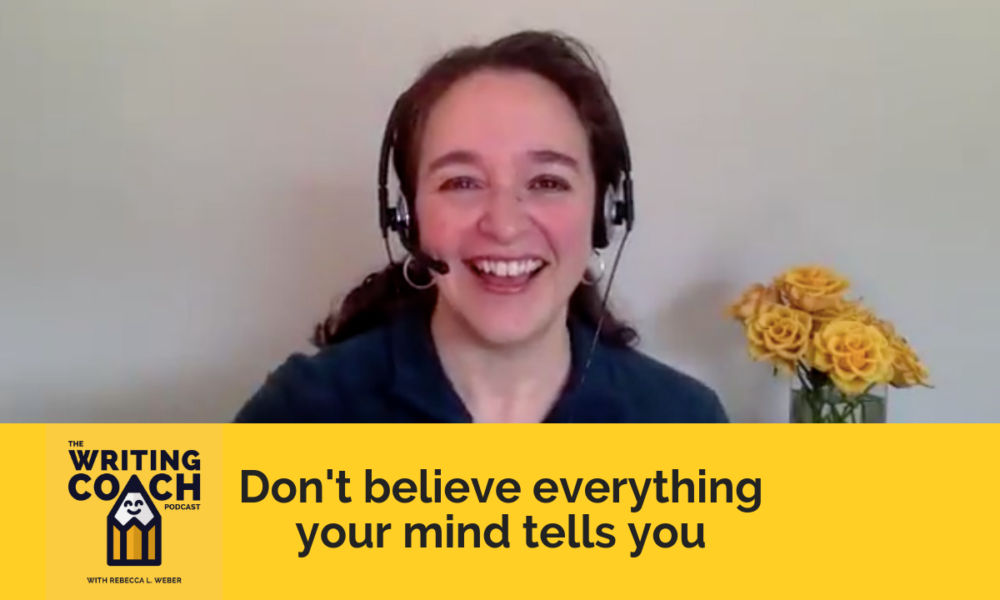 The Writing Coach Podcast Bonus: Don’t believe everything your mind tells you