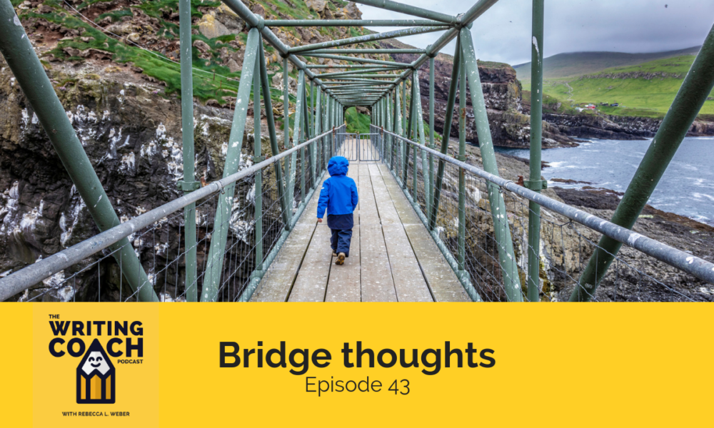 The Writing Coach Podcast 43: Bridge thoughts