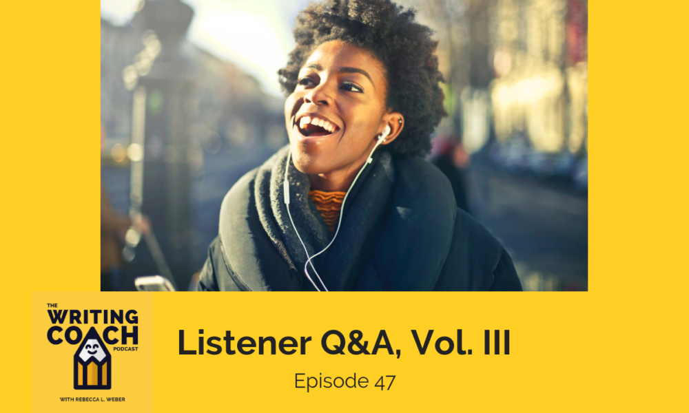 The Writing Coach Podcast 47: Listener Q&A, Vol. III