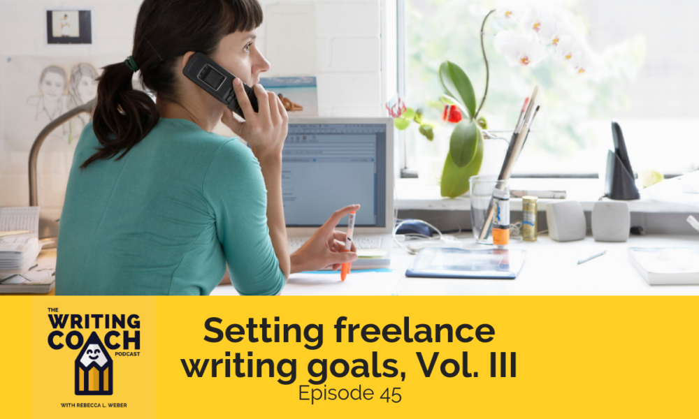 The Writing Coach Podcast 45: Setting freelance writer goals, Volume III