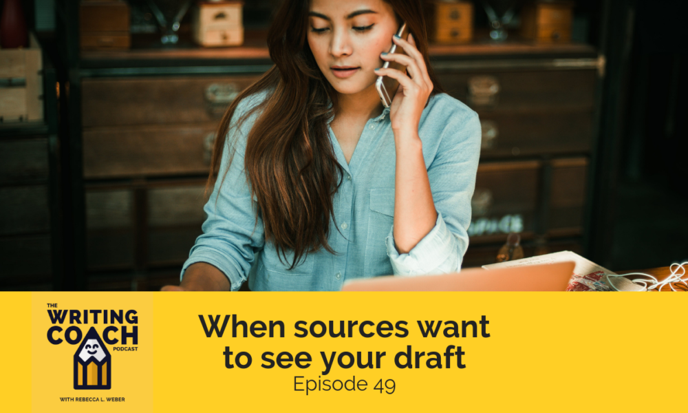 The Writing Coach Podcast 49: When sources want to see your draft