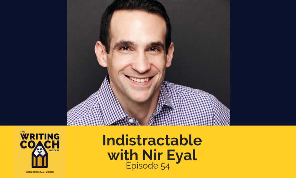 The Writing Coach Podcast 54: Indistractable with Nir Eyal