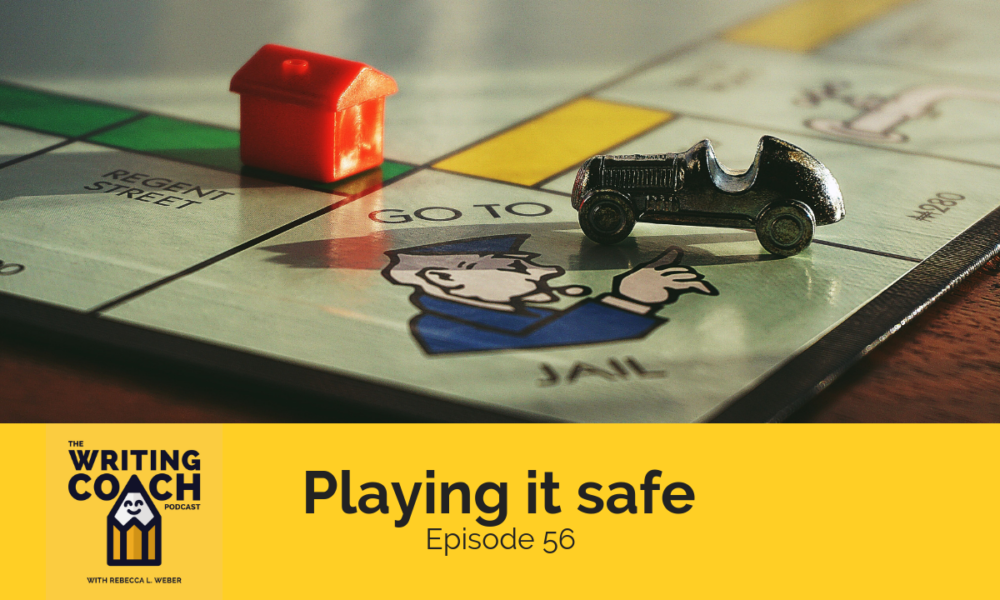 The Writing Coach Podcast 56: Playing it safe