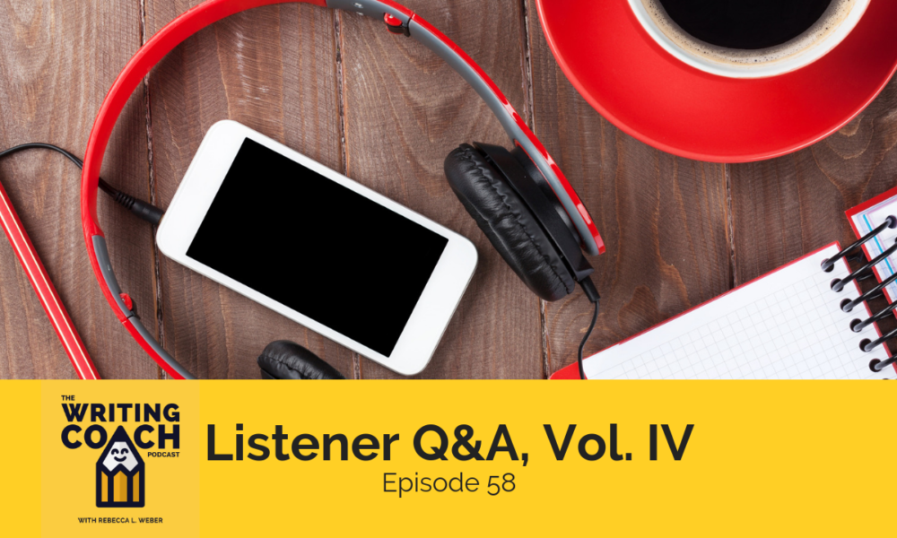 The Writing Coach Podcast 58: Listener Q&A, Vol. IV
