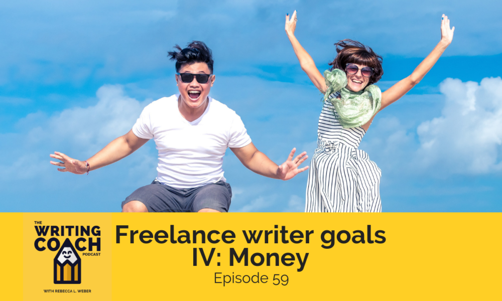The Writing Coach Podcast 59: Freelance writer goals IV: Money goals