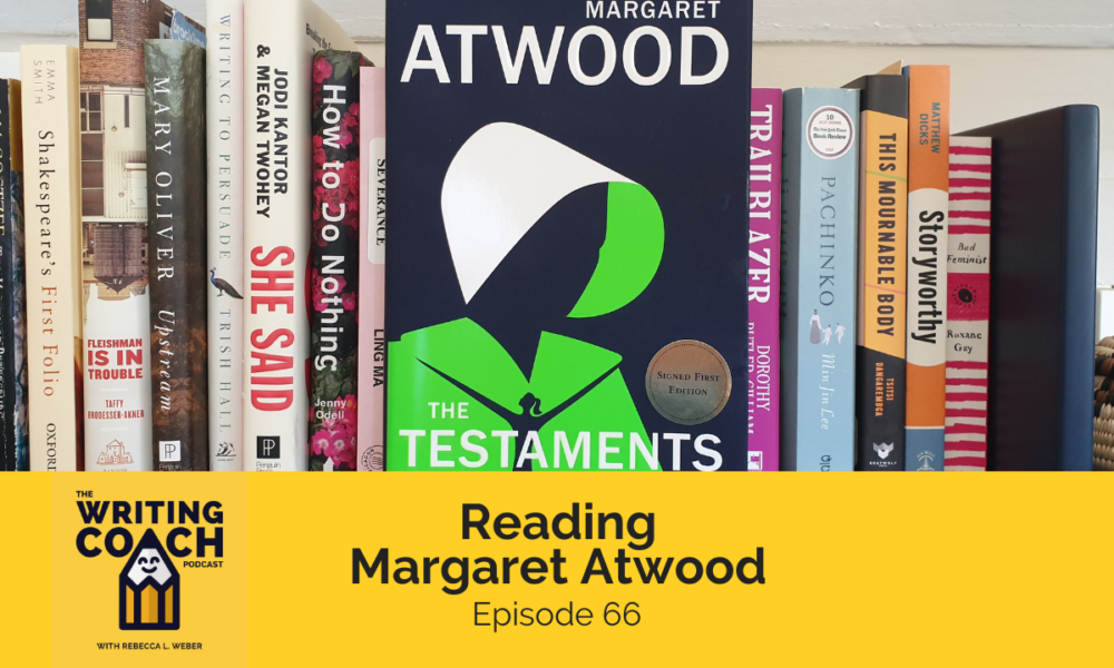 The Writing Coach Podcast 66: Reading Margaret Atwood