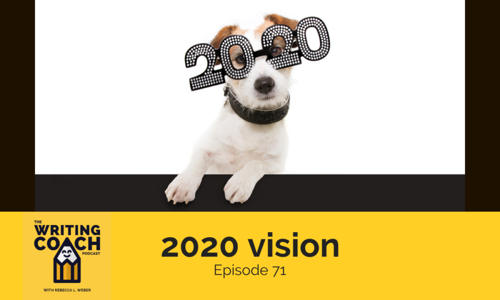 The Writing Coach Podcast 71: 2020 vision