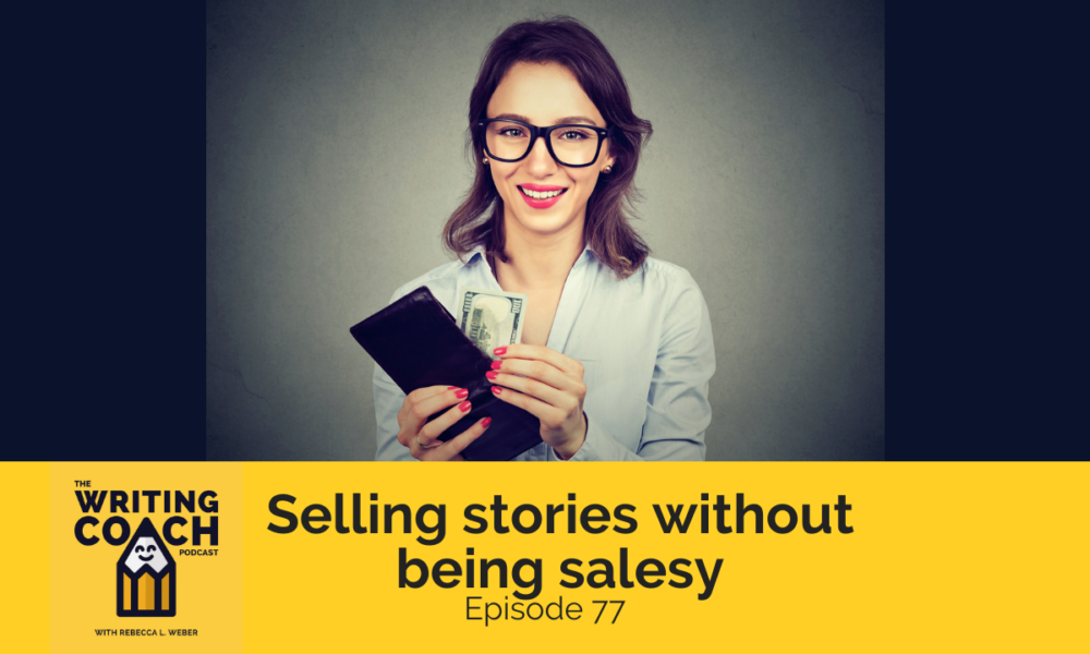 The Writing Coach Podcast 77: Selling stories without being salesy