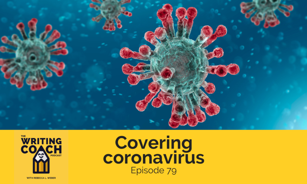 The Writing Coach Podcast 79: Covering coronavirus