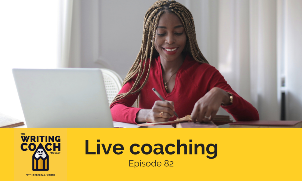 The Writing Coach Podcast 82: Live coaching