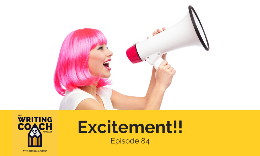 The Writing Coach Podcast 84: Excitement!!