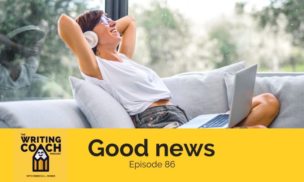 The Writing Coach Podcast 86: Good news