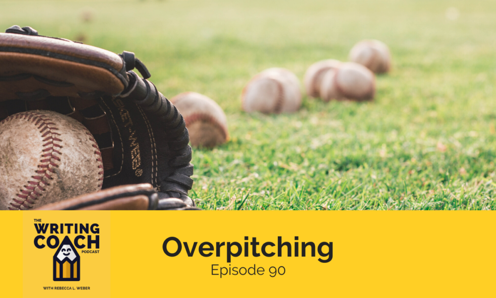 The Writing Coach Podcast 90: Overpitching