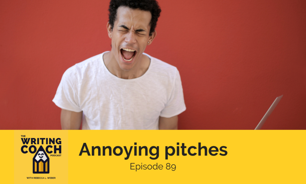 The Writing Coach Podcast 89: Annoying pitches