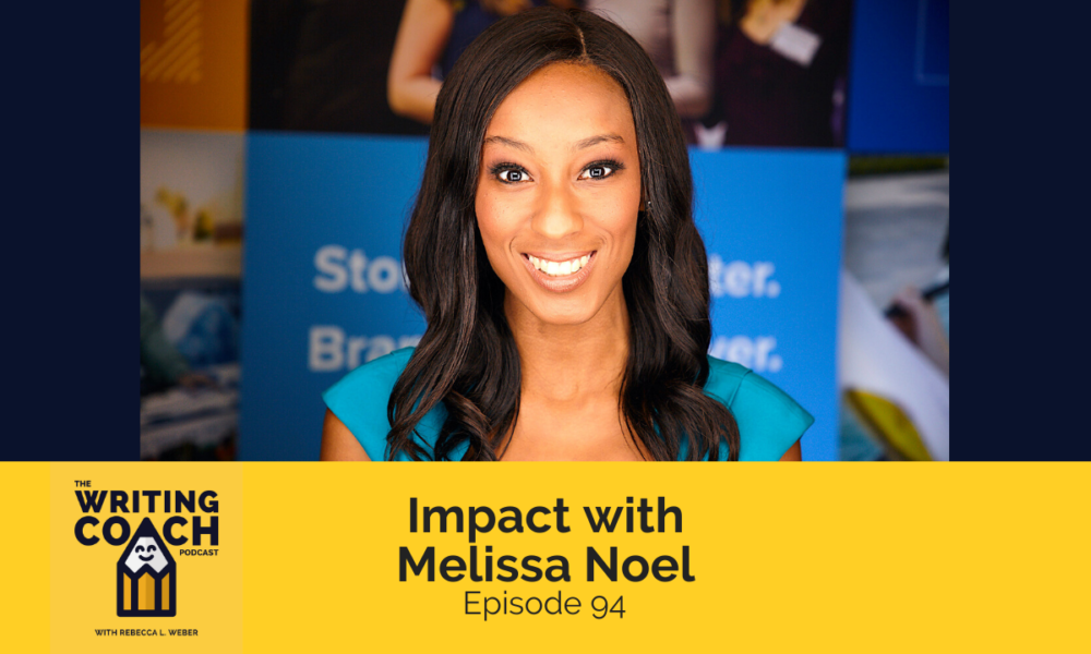 The Writing Coach Podcast 94: Impact with Melissa Noel