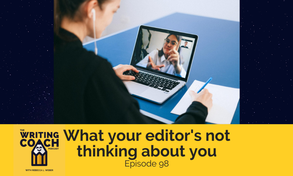 The Writing Coach Podcast 98: 3 things your editor is not thinking about you