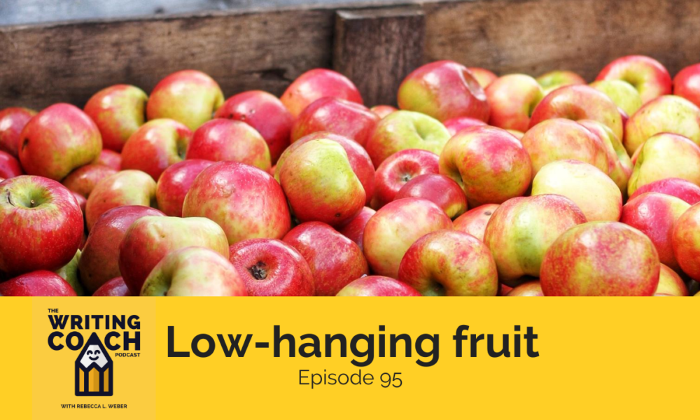 The Writing Coach Podcast 95: Low-hanging fruit
