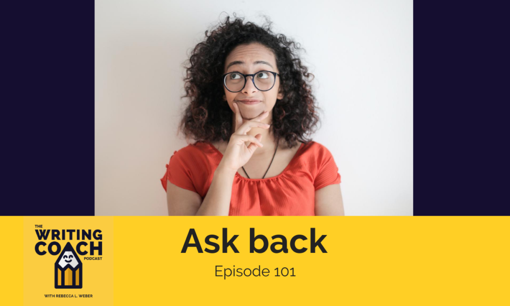 The Writing Coach Podcast 101: Ask back