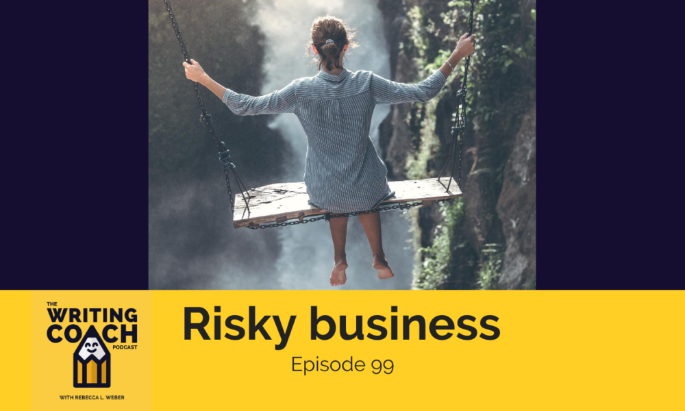 The Writing Coach Podcast 99: Risky business