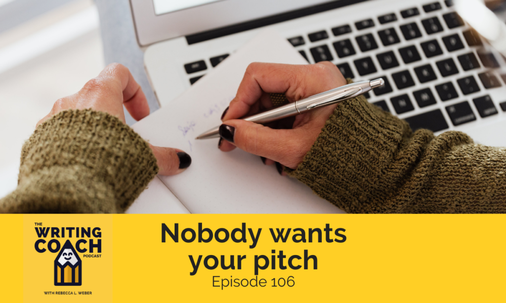 The Writing Coach Podcast 106: Nobody wants your pitch
