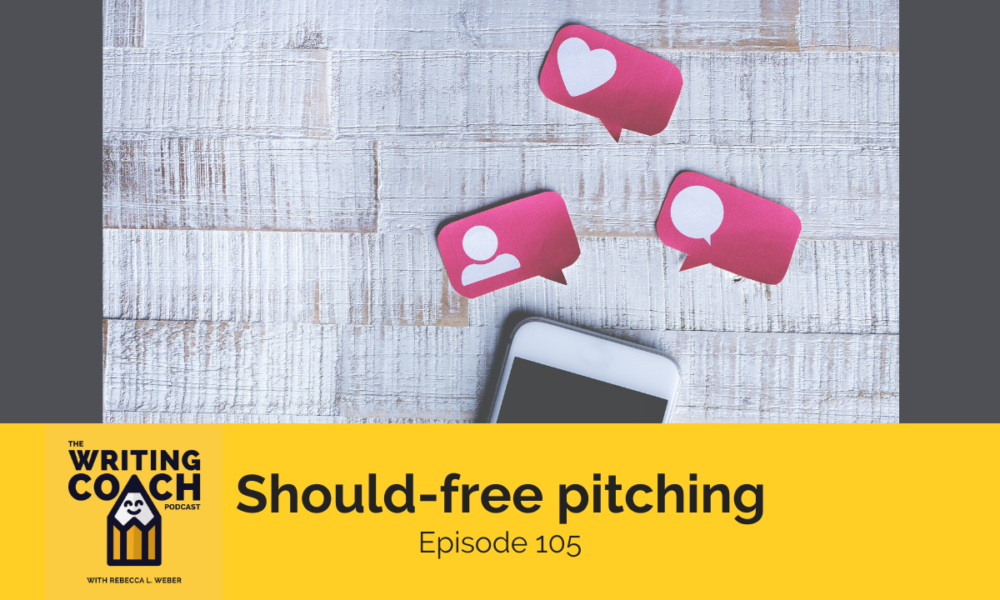The Writing Coach Podcast 105: Should-free pitching