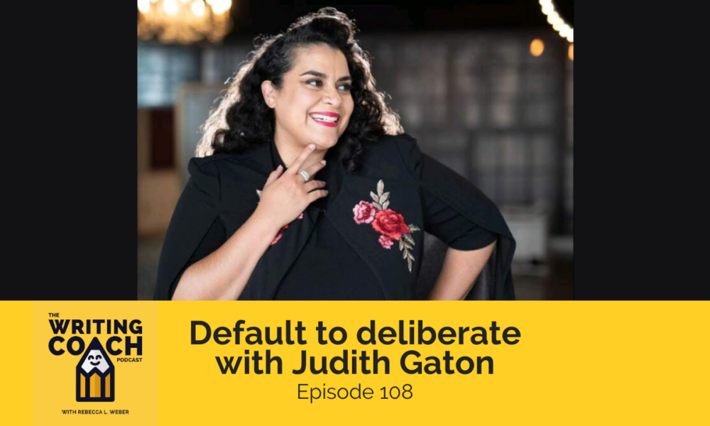 The Writing Coach Podcast 108: Default to deliberate with Judith Gaton