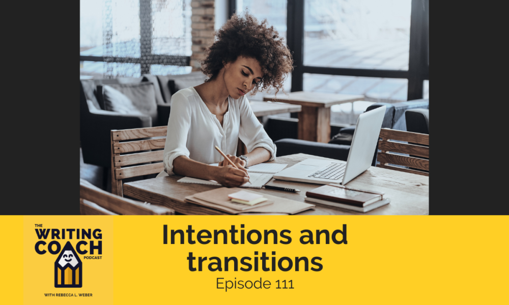 The Writing Coach Podcast 111: Intentions and transitions