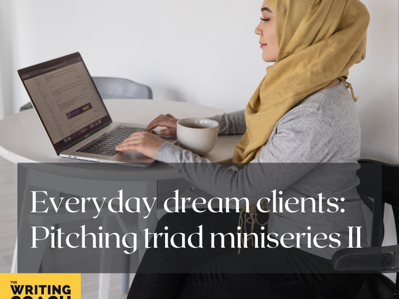 Writing Coach Podcast 114: Everyday dream clients (pitching triad 2 of 3)