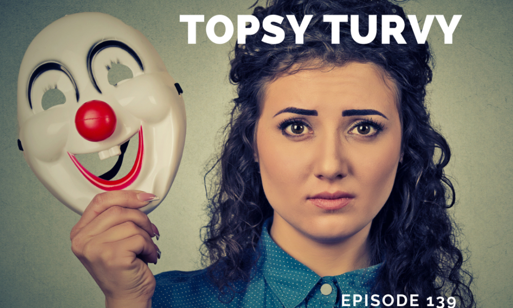 Writing Coach Podcast 139: Topsy turvy