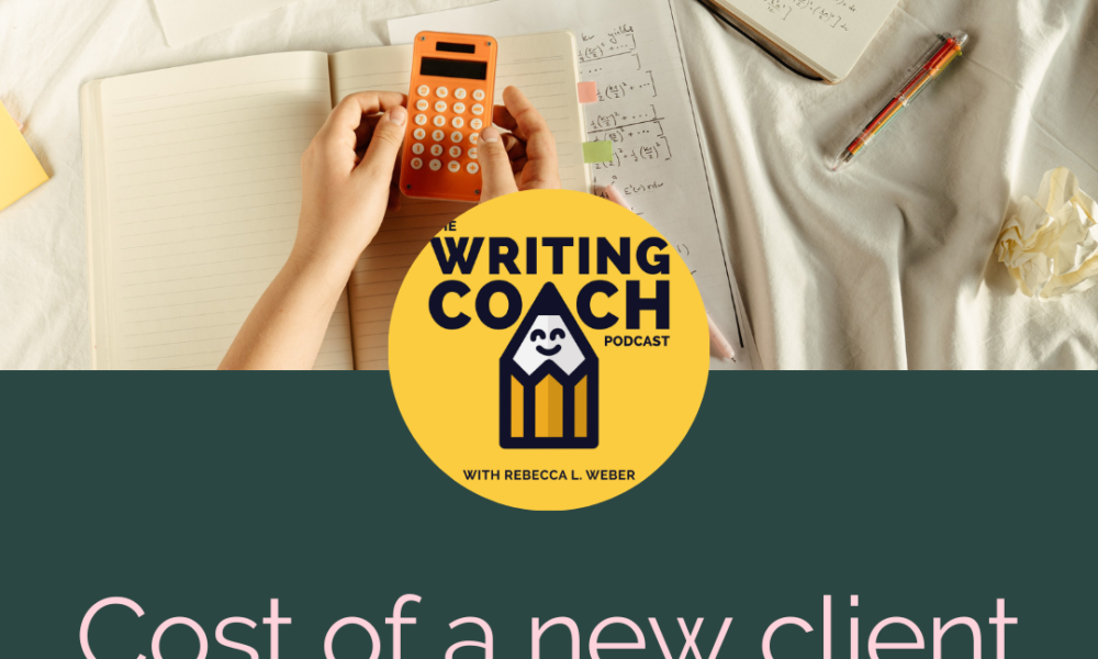 Writing Coach Podcast 152: Cost of a new client