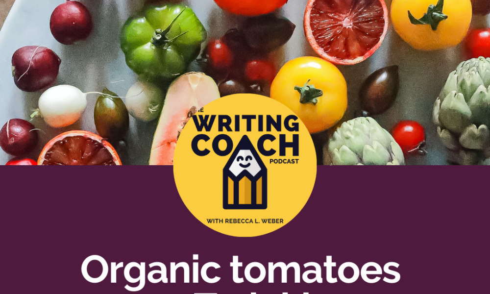 Writing Coach Podcast 167 Organic tomatoes vs. Twinkies