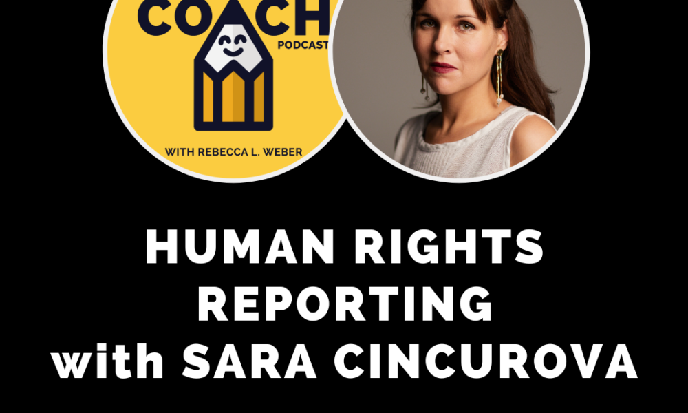 Writing Coach Podcast 184: Human rights reporting with Sara Cincurova